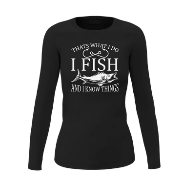 I Fish And Know Things Women Long Sleeve Shirt